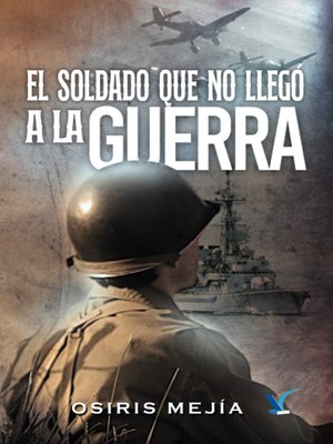 cover image of El soldado que no llegó a la guerra